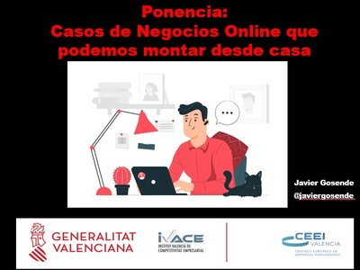 Ponencia sobre ejemplos y casos de negocios online que podemos montar desde casa